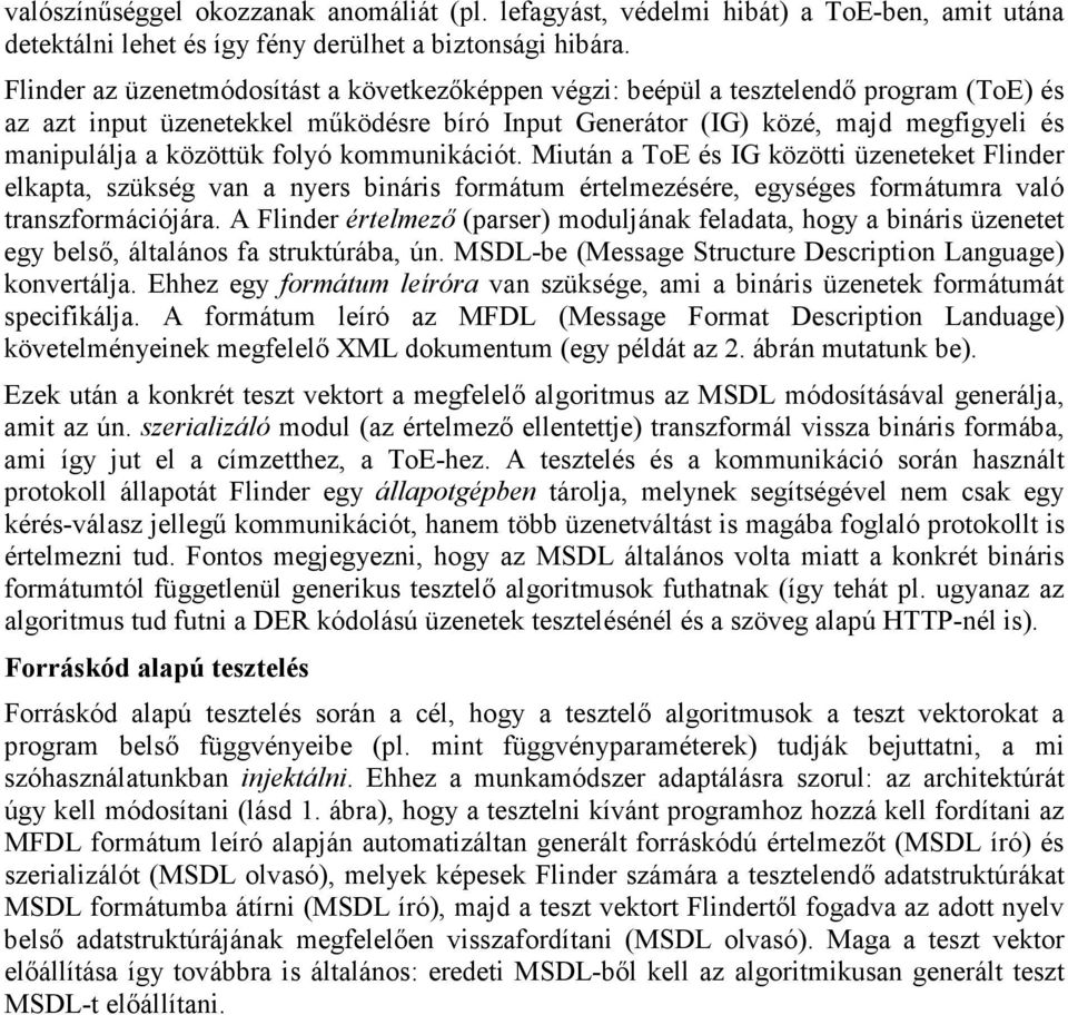 folyó kommunikációt. Miután a ToE és IG közötti üzeneteket Flinder elkapta, szükség van a nyers bináris formátum értelmezésére, egységes formátumra való transzformációjára.