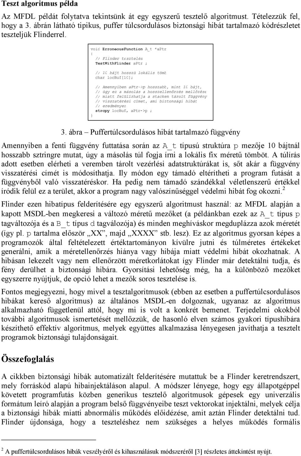 ábra Puffertúlcsordulásos hibát tartalmazó függvény Amennyiben a fenti függvény futtatása során az A_t típusú struktúra p mezıje 10 bájtnál hosszabb sztringre mutat, úgy a másolás túl fogja írni a