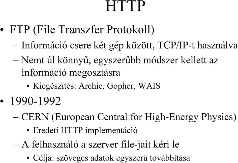 Gopher, WAIS 1990-1992 CERN (European Central for High-Energy Physics) Eredeti HTTP