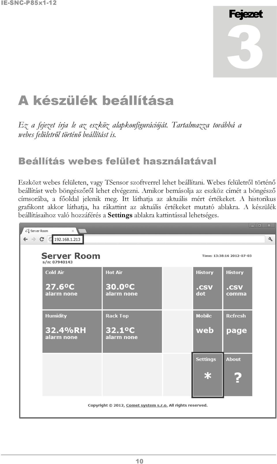 Webes felületről történő beállítást web böngészőről lehet elvégezni. Amikor bemásolja az eszköz címét a böngésző címsorába, a főoldal jelenik meg.