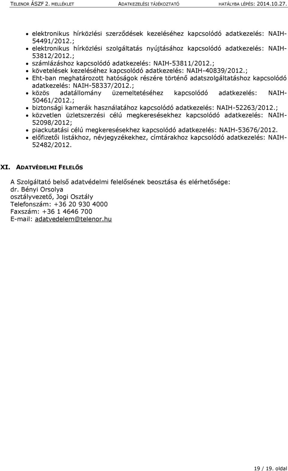 ; Eht-ban meghatározott hatóságok részére történő adatszolgáltatáshoz kapcsolódó adatkezelés: NAIH-58337/2012.; közös adatállomány üzemeltetéséhez kapcsolódó adatkezelés: NAIH- 50461/2012.