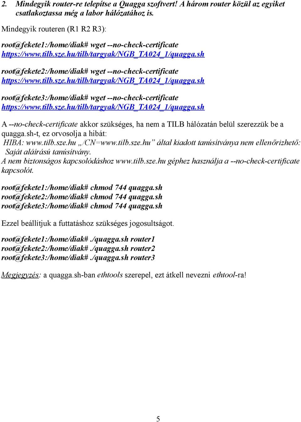 sh root@fekete2:/home/diak# wget --no-check-certificate https://www.tilb.sze.hu/tilb/targyak/ngb_ta024_1/quagga.