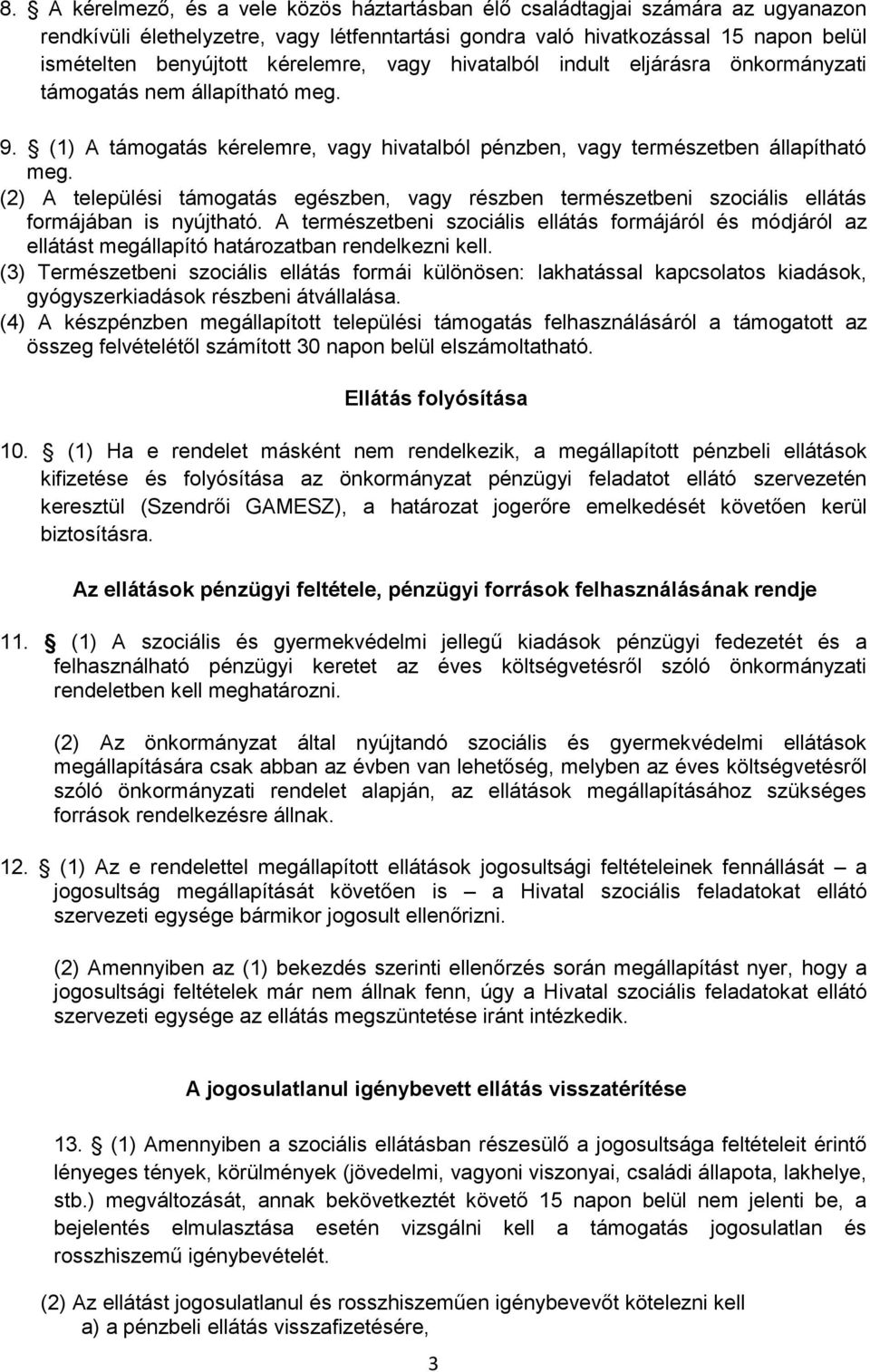 (2) A települési támogatás egészben, vagy részben természetbeni szociális ellátás formájában is nyújtható.