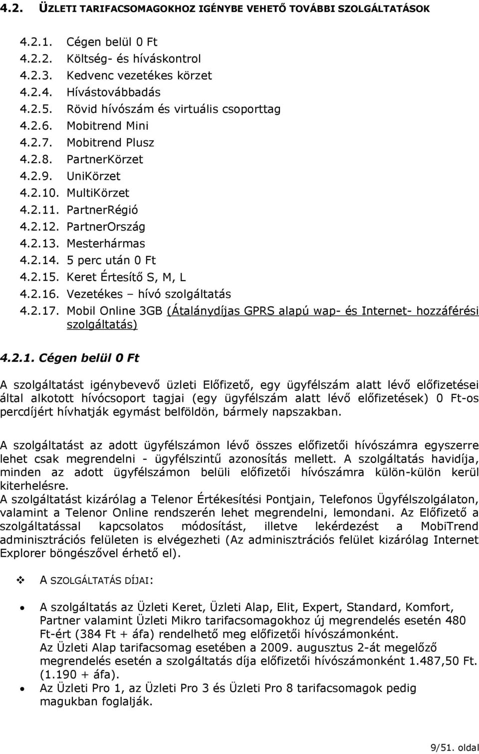 Mesterhármas 4.2.14. 5 perc után 0 Ft 4.2.15. Keret Értesítő S, M, L 4.2.16. Vezetékes hívó szolgáltatás 4.2.17.