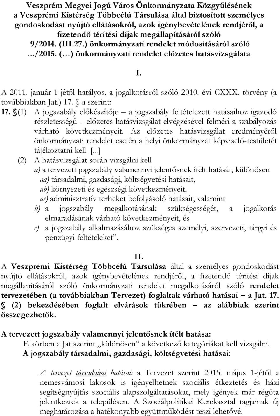 január 1-jétől hatályos, a jogalkotásról szóló 2010. évi CXXX. törvény (a továbbiakban Jat.) 17. -a szerint: 17.