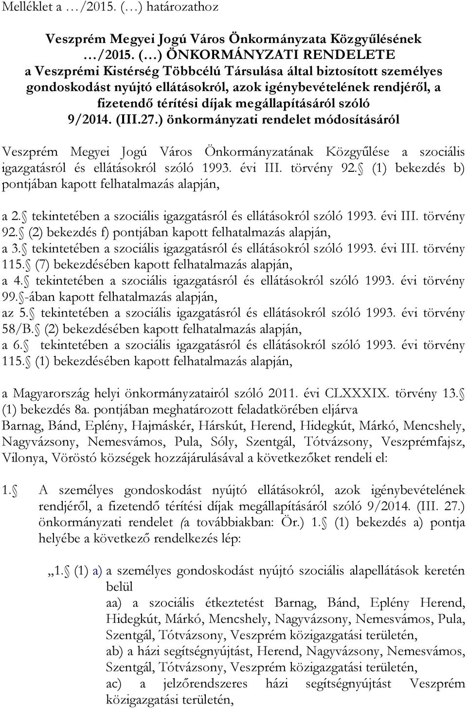 megállapításáról szóló 9/2014. (III.27.) önkormányzati rendelet módosításáról Veszprém Megyei Jogú Város Önkormányzatának Közgyűlése a szociális igazgatásról és ellátásokról szóló 1993. évi III.