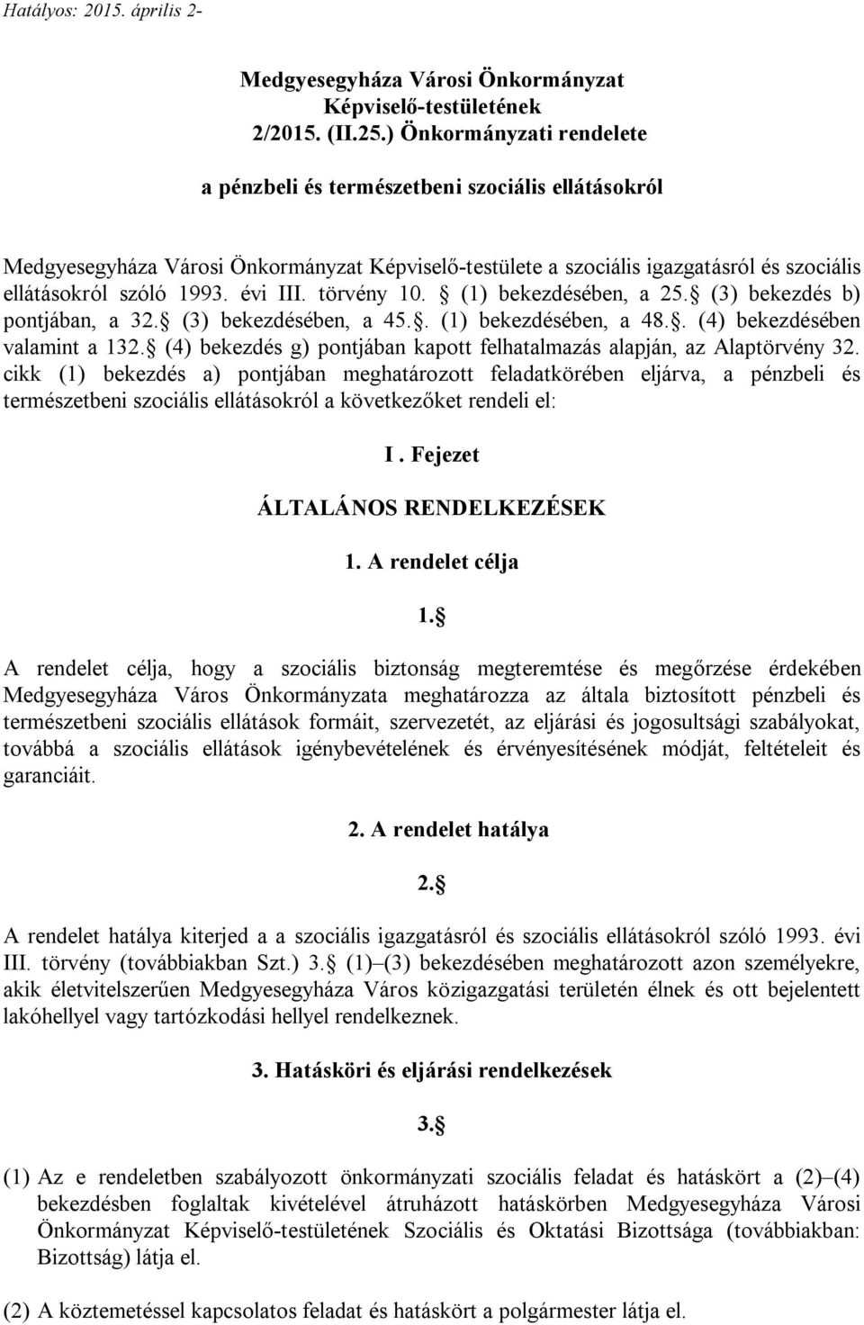 évi III. törvény 10. (1) bekezdésében, a 25. (3) bekezdés b) pontjában, a 32. (3) bekezdésében, a 45.. (1) bekezdésében, a 48.. (4) bekezdésében valamint a 132.