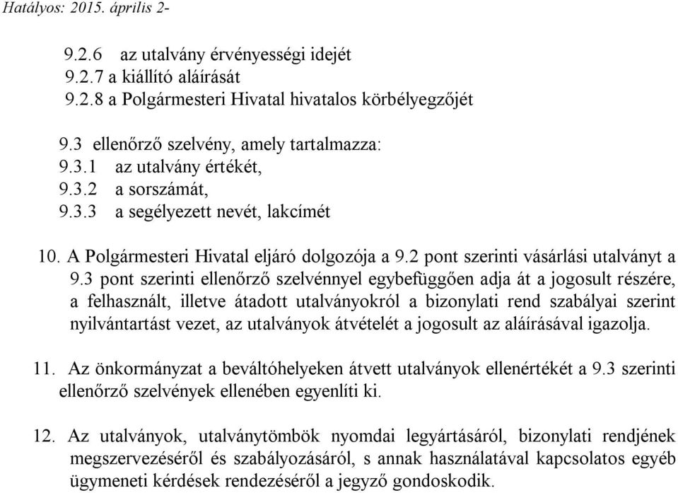 3 pont szerinti ellenőrző szelvénnyel egybefüggően adja át a jogosult részére, a felhasznált, illetve átadott utalványokról a bizonylati rend szabályai szerint nyilvántartást vezet, az utalványok