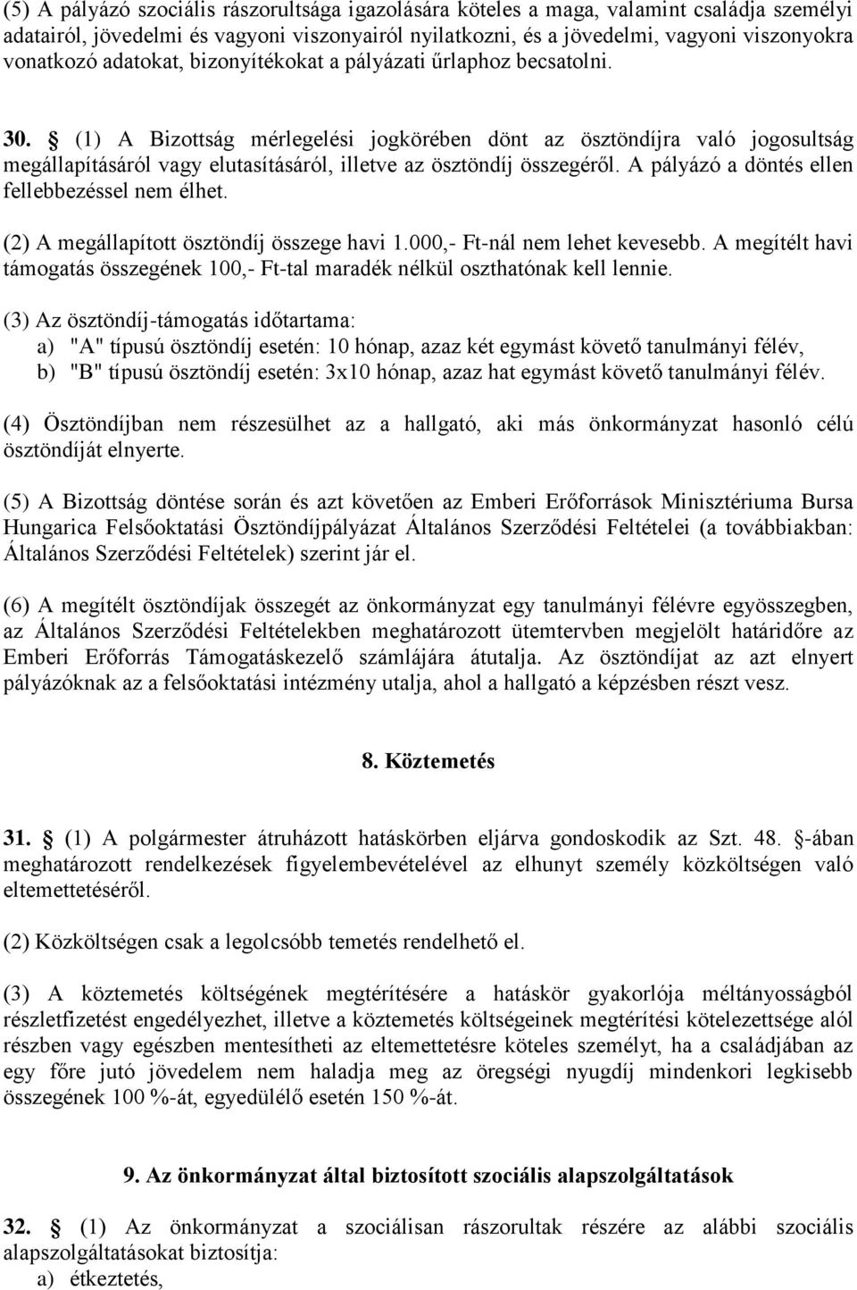 (1) A Bizottság mérlegelési jogkörében dönt az ösztöndíjra való jogosultság megállapításáról vagy elutasításáról, illetve az ösztöndíj összegéről. A pályázó a döntés ellen fellebbezéssel nem élhet.