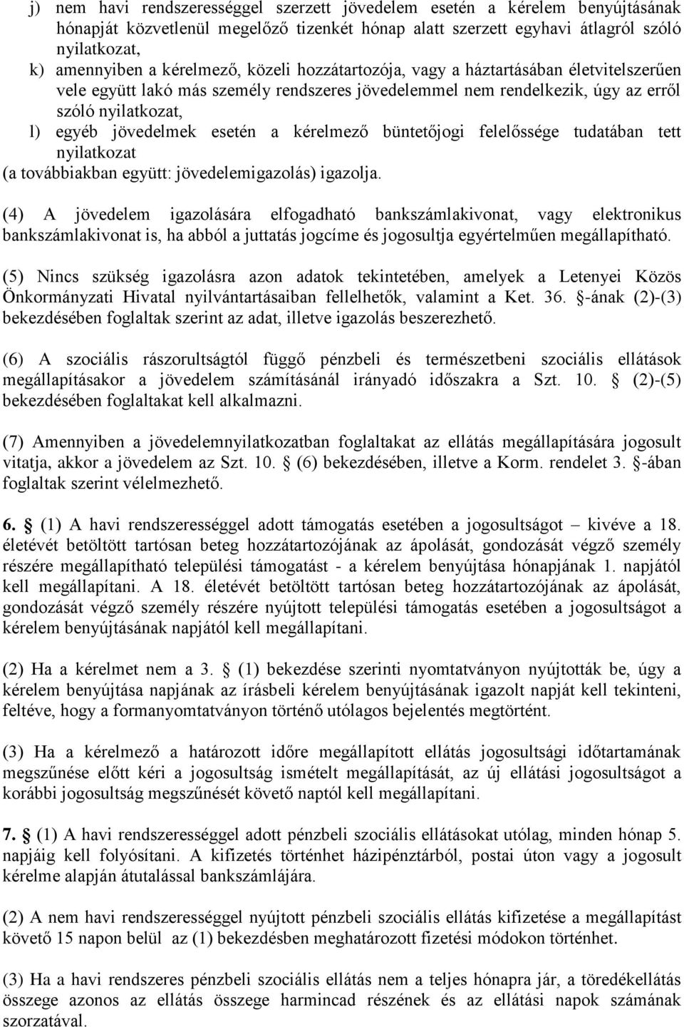 esetén a kérelmező büntetőjogi felelőssége tudatában tett nyilatkozat (a továbbiakban együtt: jövedelemigazolás) igazolja.