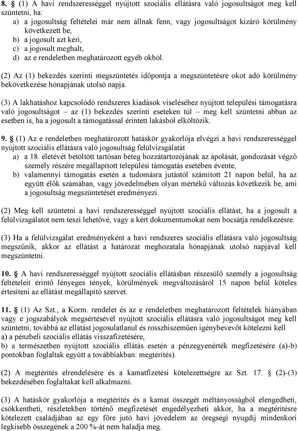 (2) Az (1) bekezdés szerinti megszüntetés időpontja a megszüntetésre okot adó körülmény bekövetkezése hónapjának utolsó napja.