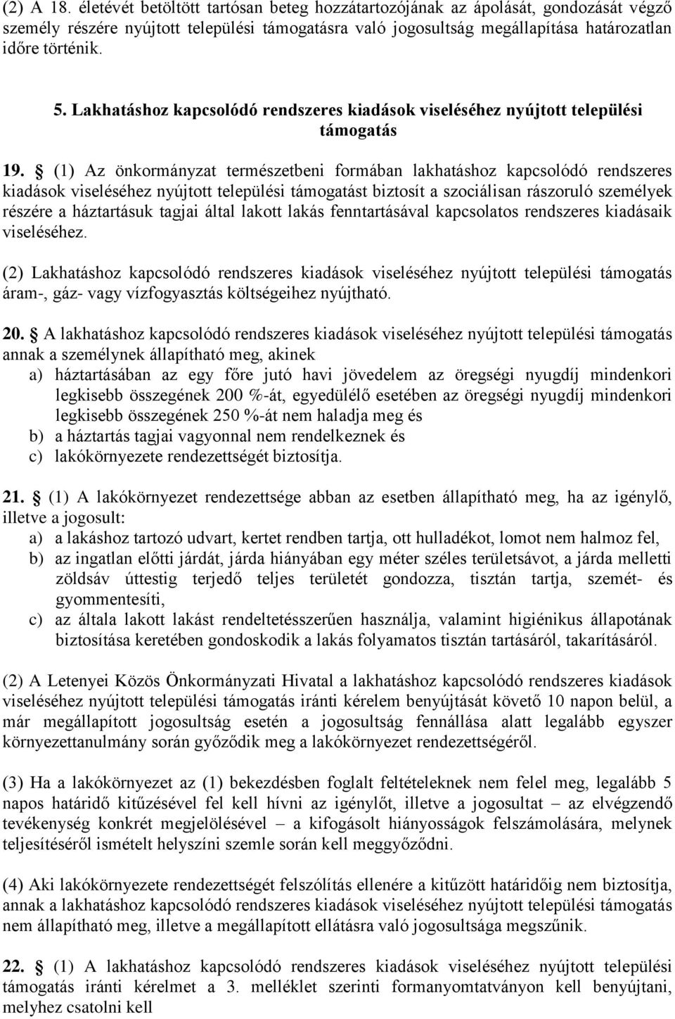 (1) Az önkormányzat természetbeni formában lakhatáshoz kapcsolódó rendszeres kiadások viseléséhez nyújtott települési támogatást biztosít a szociálisan rászoruló személyek részére a háztartásuk