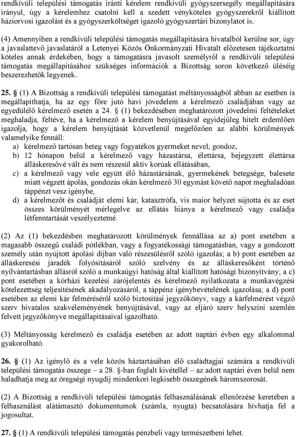 (4) Amennyiben a rendkívüli települési támogatás megállapítására hivatalból kerülne sor, úgy a javaslattevő javaslatáról a Letenyei Közös Önkormányzati Hivatalt előzetesen tájékoztatni köteles annak