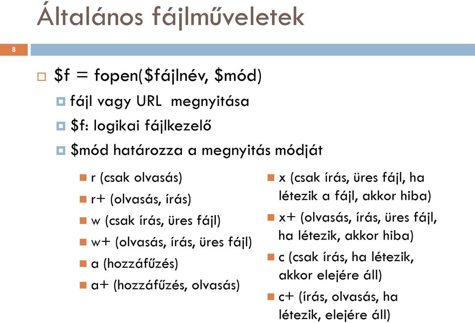 (hozzáfűzés) a+ (hozzáfűzés, olvasás) x (csak írás, üres fájl, ha létezik a fájl, akkor hiba) x+ (olvasás, írás,