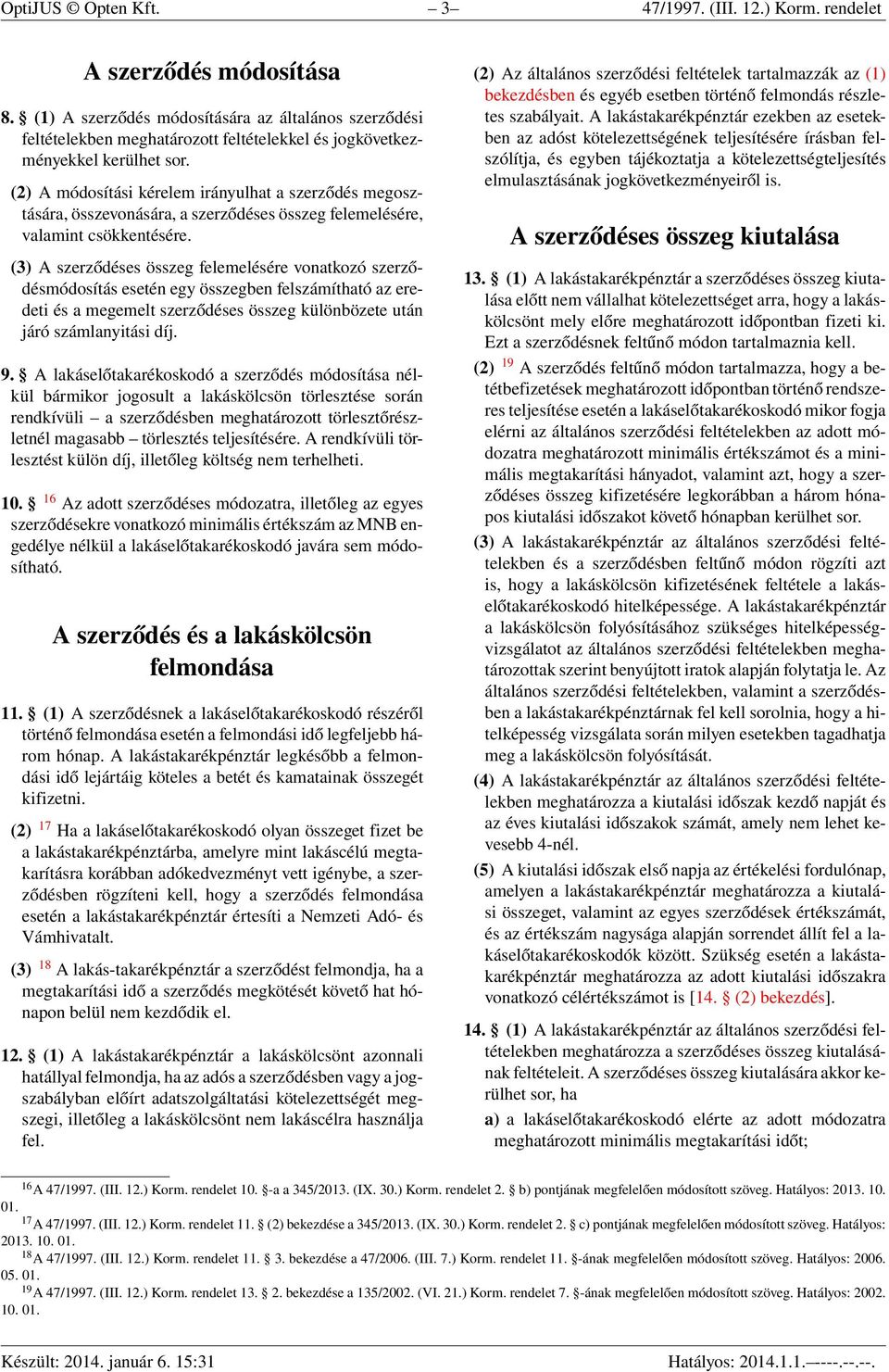 (2) A módosítási kérelem irányulhat a szerződés megosztására, összevonására, a szerződéses összeg felemelésére, valamint csökkentésére.