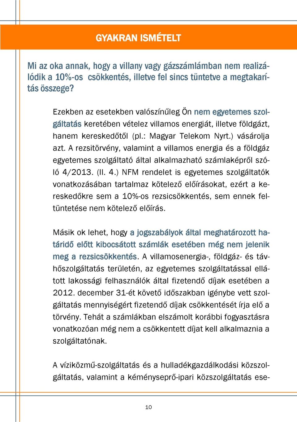 A rezsitörvény, valamint a villamos energia és a földgáz egyetemes szolgáltató által alkalmazható számlaképről szóló 4/