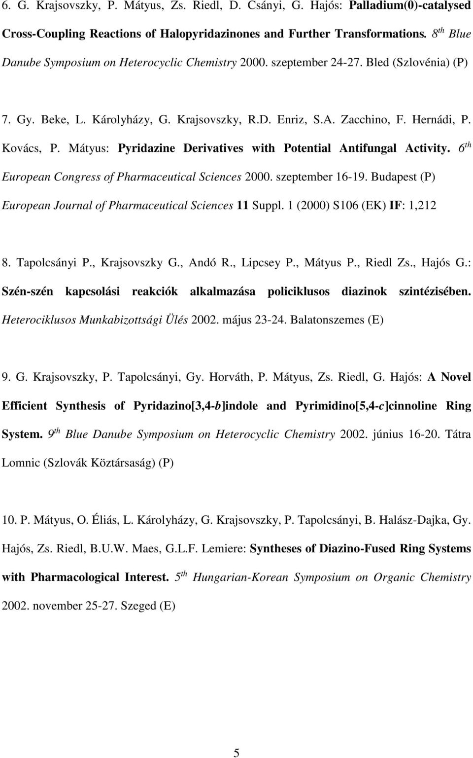 Mátyus: Pyridazine Derivatives with Potential Antifungal Activity. 6 th European Congress of Pharmaceutical Sciences 2000. szeptember 16-19.