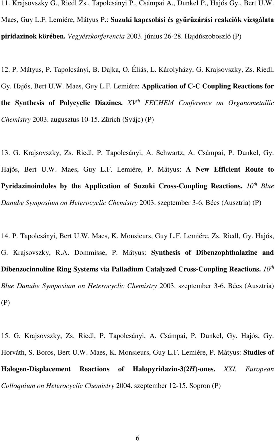 Lemiére: Application of C-C Coupling Reactions for the Synthesis of Polycyclic Diazines. XV th FECHEM Conference on Organometallic Chemistry 2003. augusztus 10-15. Zürich (Svájc) (P) 13. G.