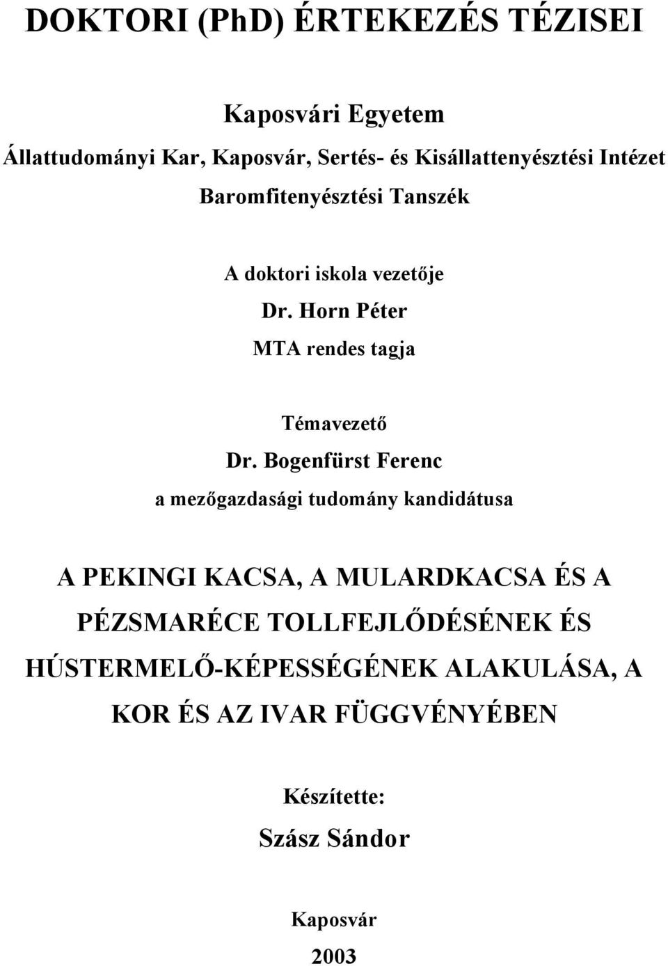 Bogenfürst Ferenc a mezőgazdasági tudomány kandidátusa A PEKINGI KACSA, A MULARDKACSA ÉS A PÉZSMARÉCE