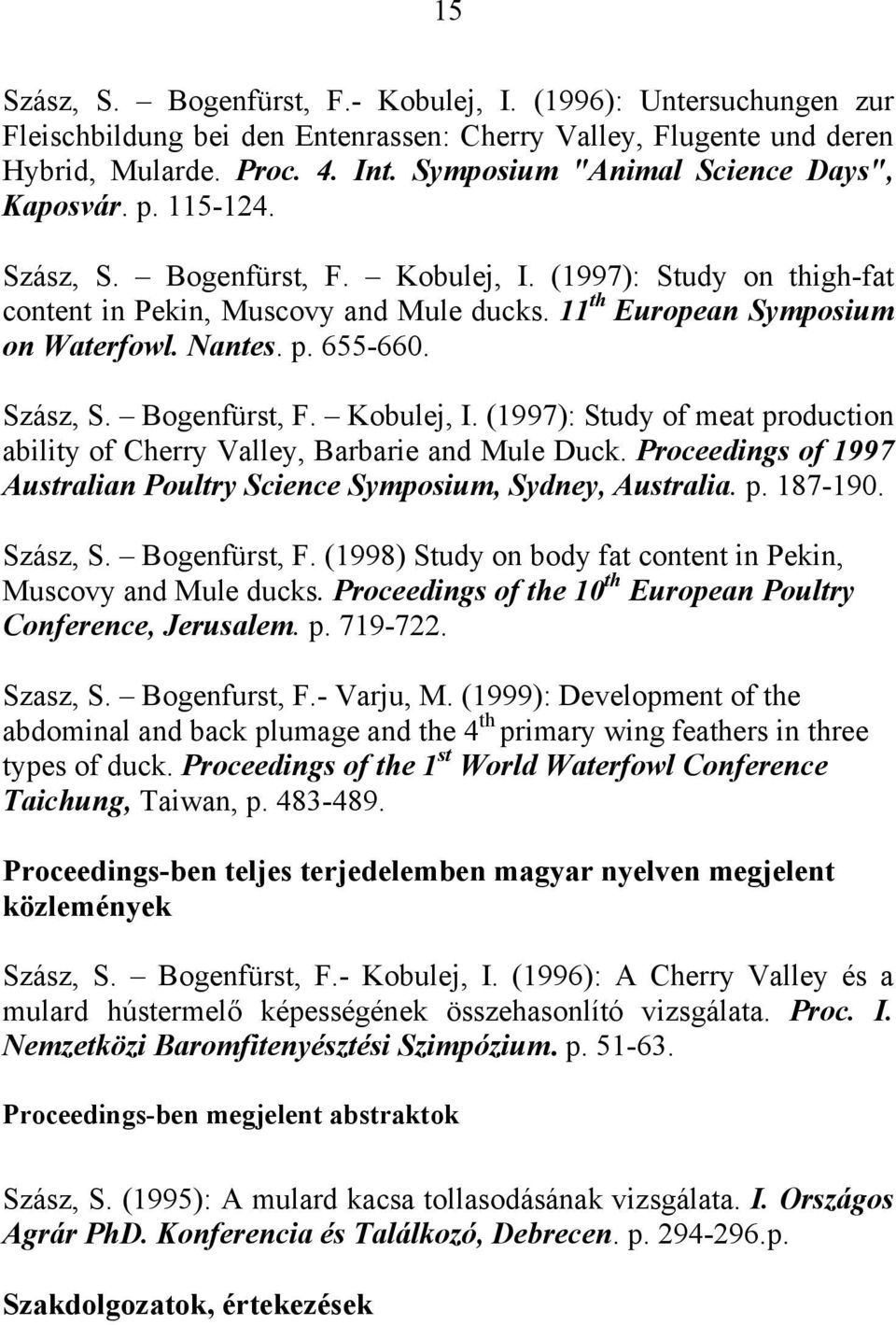 Nantes. p. 655-660. Szász, S. Bogenfürst, F. Kobulej, I. (1997): Study of meat production ability of Cherry Valley, Barbarie and Mule Duck.