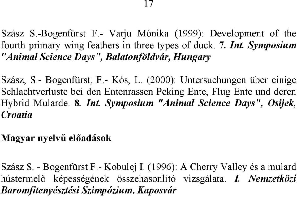 (2000): Untersuchungen über einige Schlachtverluste bei den Entenrassen Peking Ente, Flug Ente und deren Hybrid Mularde. 8. Int.