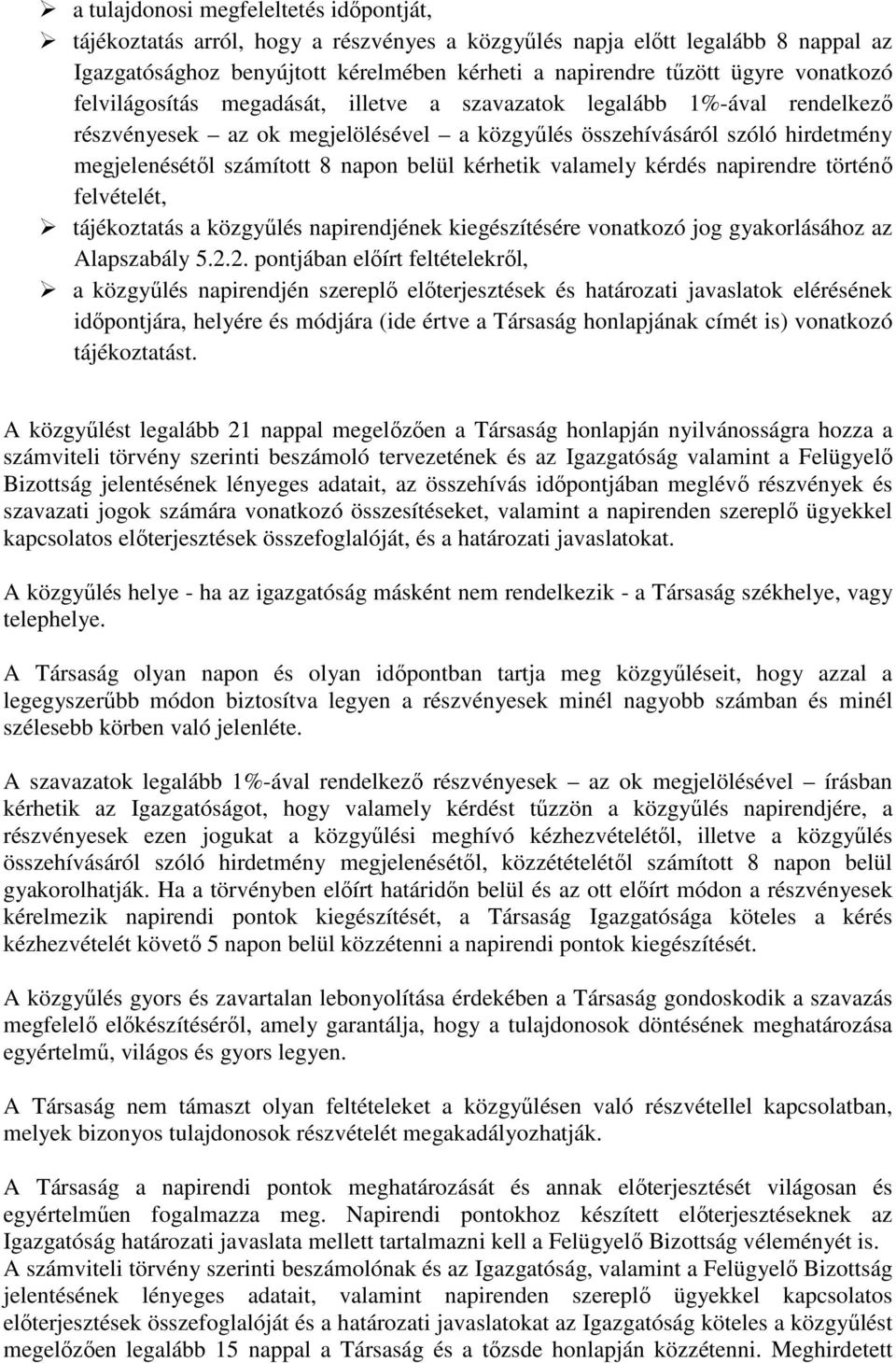 belül kérhetik valamely kérdés napirendre történı felvételét, tájékoztatás a közgyőlés napirendjének kiegészítésére vonatkozó jog gyakorlásához az Alapszabály 5.2.