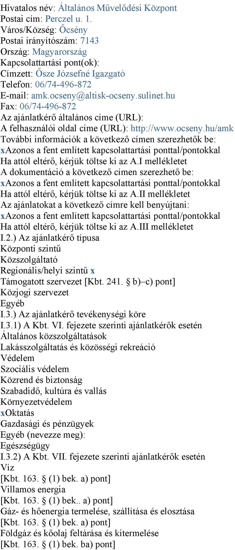 hu Fax: 06/74-496-872 Az ajánlatkérő általános címe (URL): A felhasználói oldal címe (URL): http://www.ocseny.