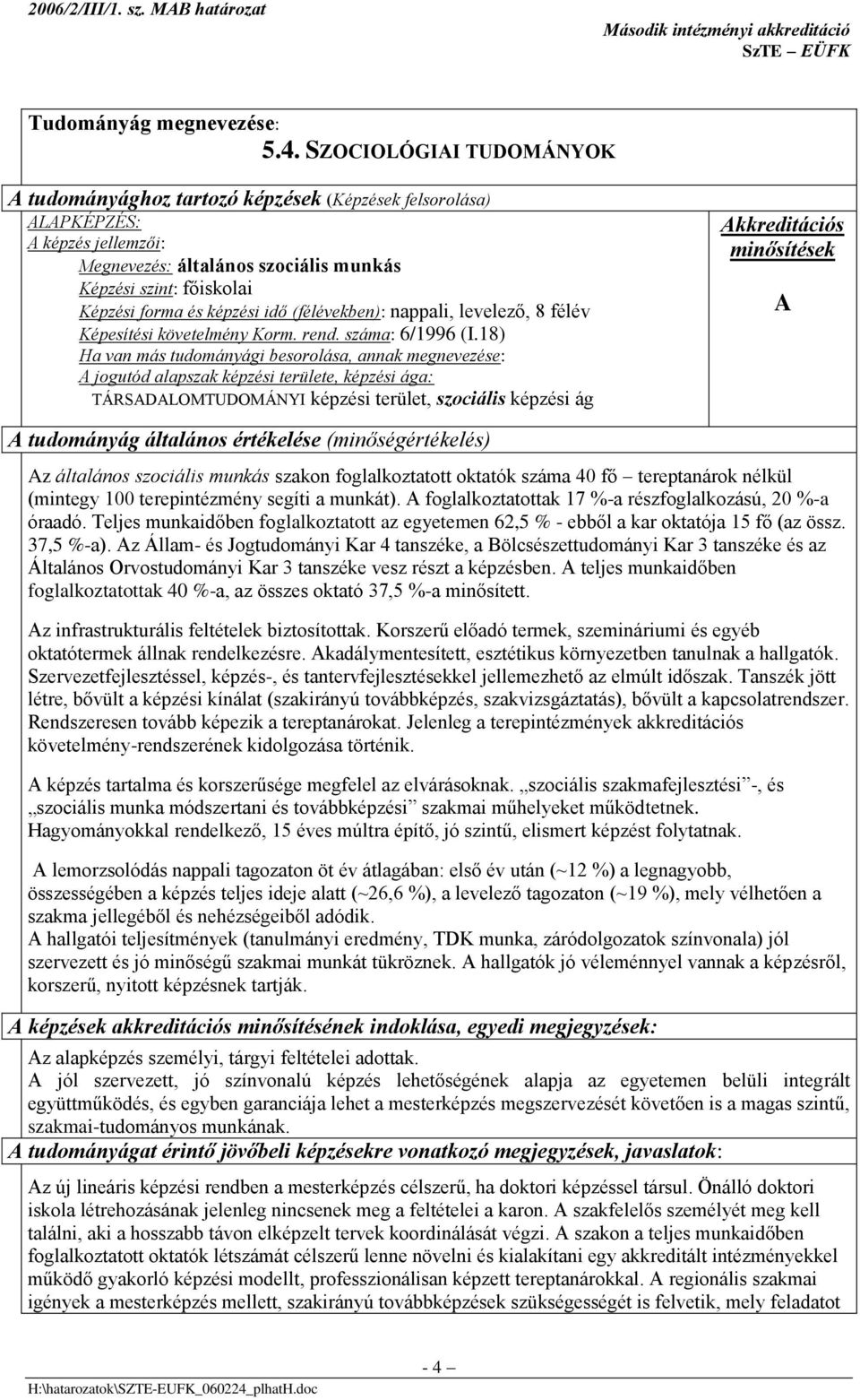 nappali, levelező, 8 félév Képesítési követelmény Korm. rend. száma: 6/1996 (I.