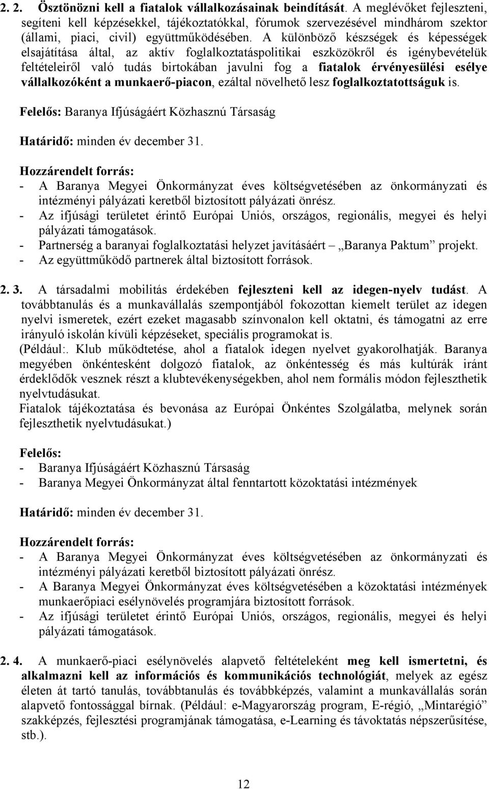 A különböző készségek és képességek elsajátítása által, az aktív foglalkoztatáspolitikai eszközökről és igénybevételük feltételeiről való tudás birtokában javulni fog a fiatalok érvényesülési esélye