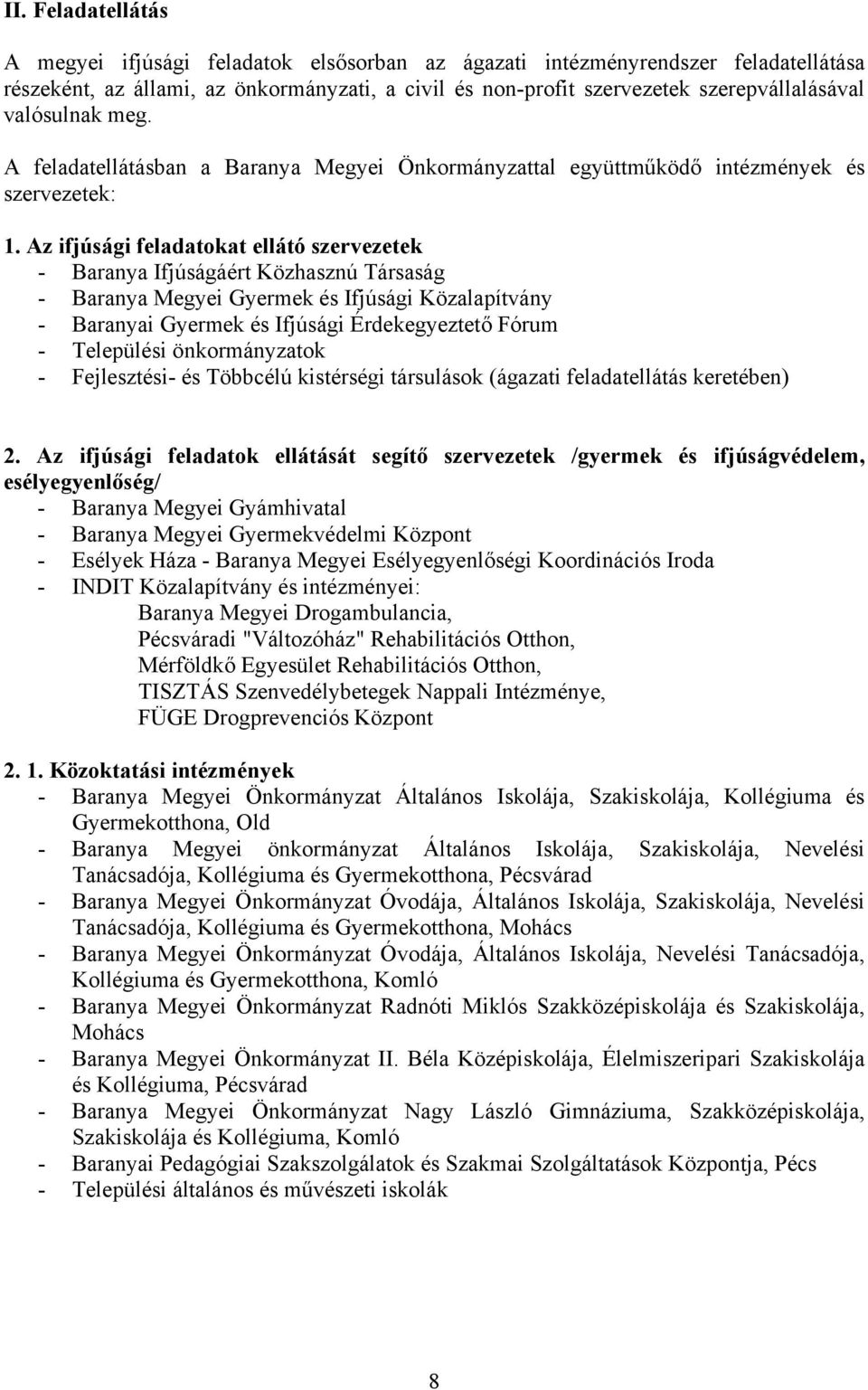 Az ifjúsági feladatokat ellátó szervezetek - Baranya Megyei Gyermek és Ifjúsági Közalapítvány - Baranyai Gyermek és Ifjúsági Érdekegyeztető Fórum - Települési önkormányzatok - Fejlesztési- és