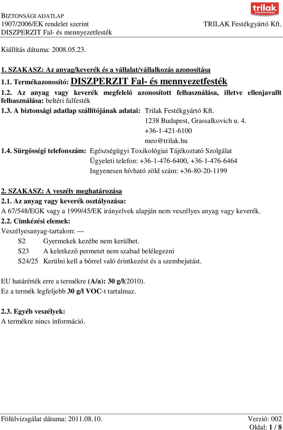 +36-1-421-6100 meo@trilak.hu 1.4. Sürgősségi telefonszám: Egészségügyi Toxikológiai Tájékoztató Szolgálat Ügyeleti telefon: +36-1-476-6400, +36-1-476-6464 Ingyenesen hívható zöld szám: +36-80-20-1199 2.