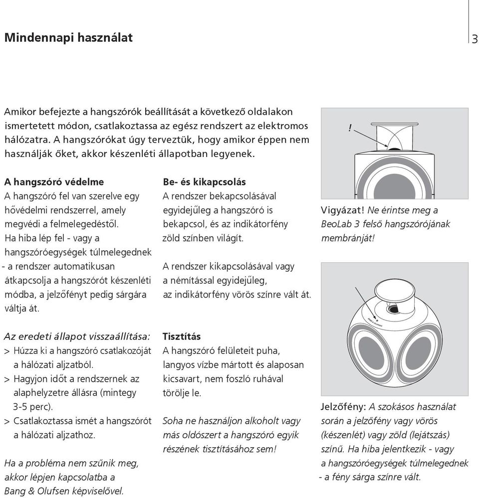 ! A hangszóró védelme A hangszóró fel van szerelve egy hővédelmi rendszerrel, amely megvédi a felmelegedéstől.