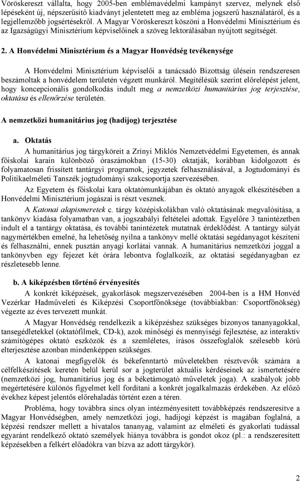 A Honvédelmi Minisztérium és a Magyar Honvédség tevékenysége A Honvédelmi Minisztérium képviselői a tanácsadó Bizottság ülésein rendszeresen beszámoltak a honvédelem területén végzett munkáról.