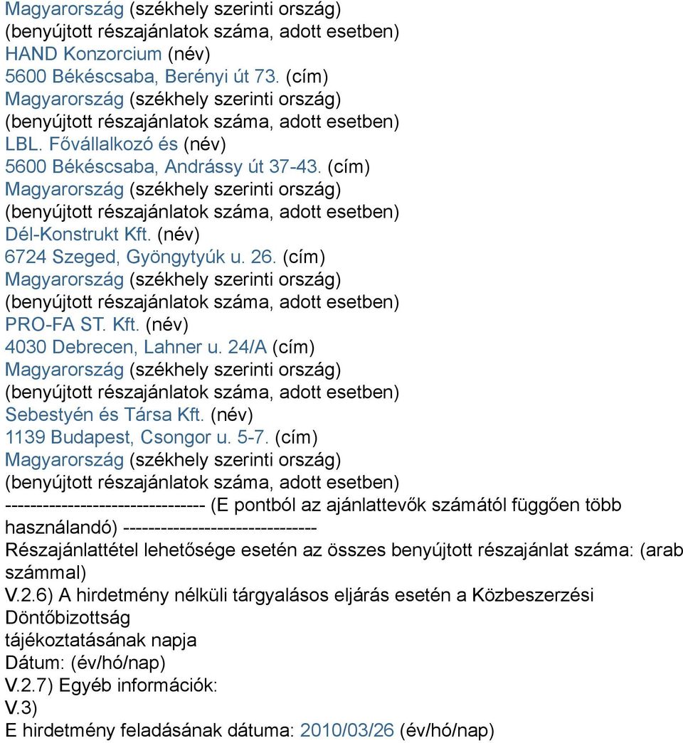 (cím) -------------------------------- (E pontból az ajánlattevők számától függően több használandó) ------------------------------- Részajánlattétel lehetősége esetén az összes