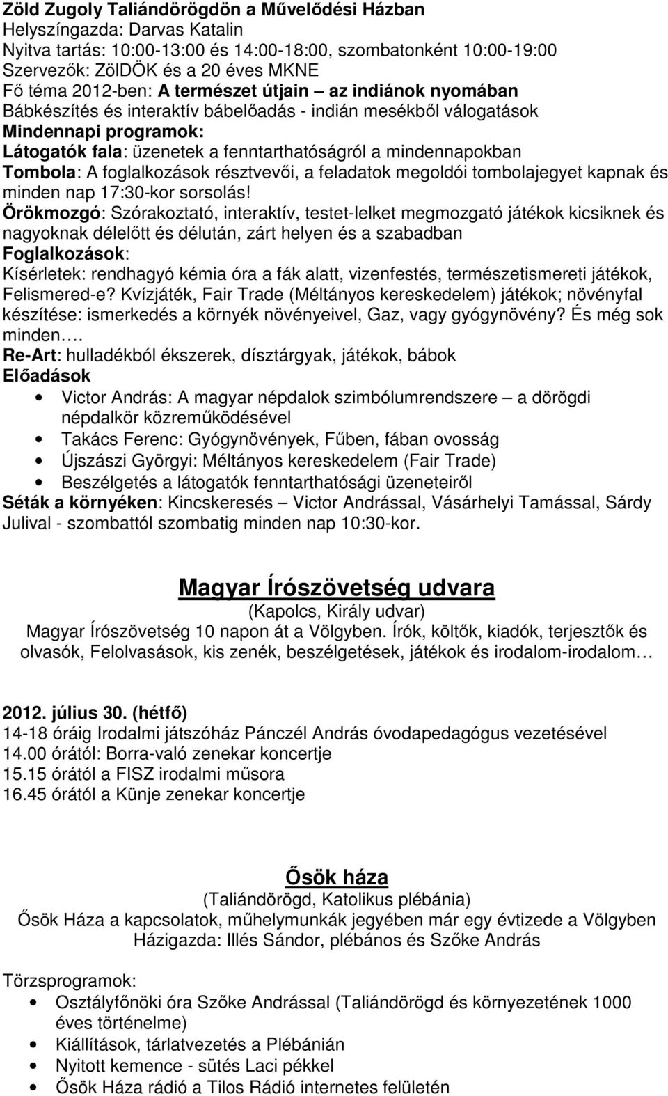 Tombola: A foglalkozások résztvevői, a feladatok megoldói tombolajegyet kapnak és minden nap 17:30-kor sorsolás!