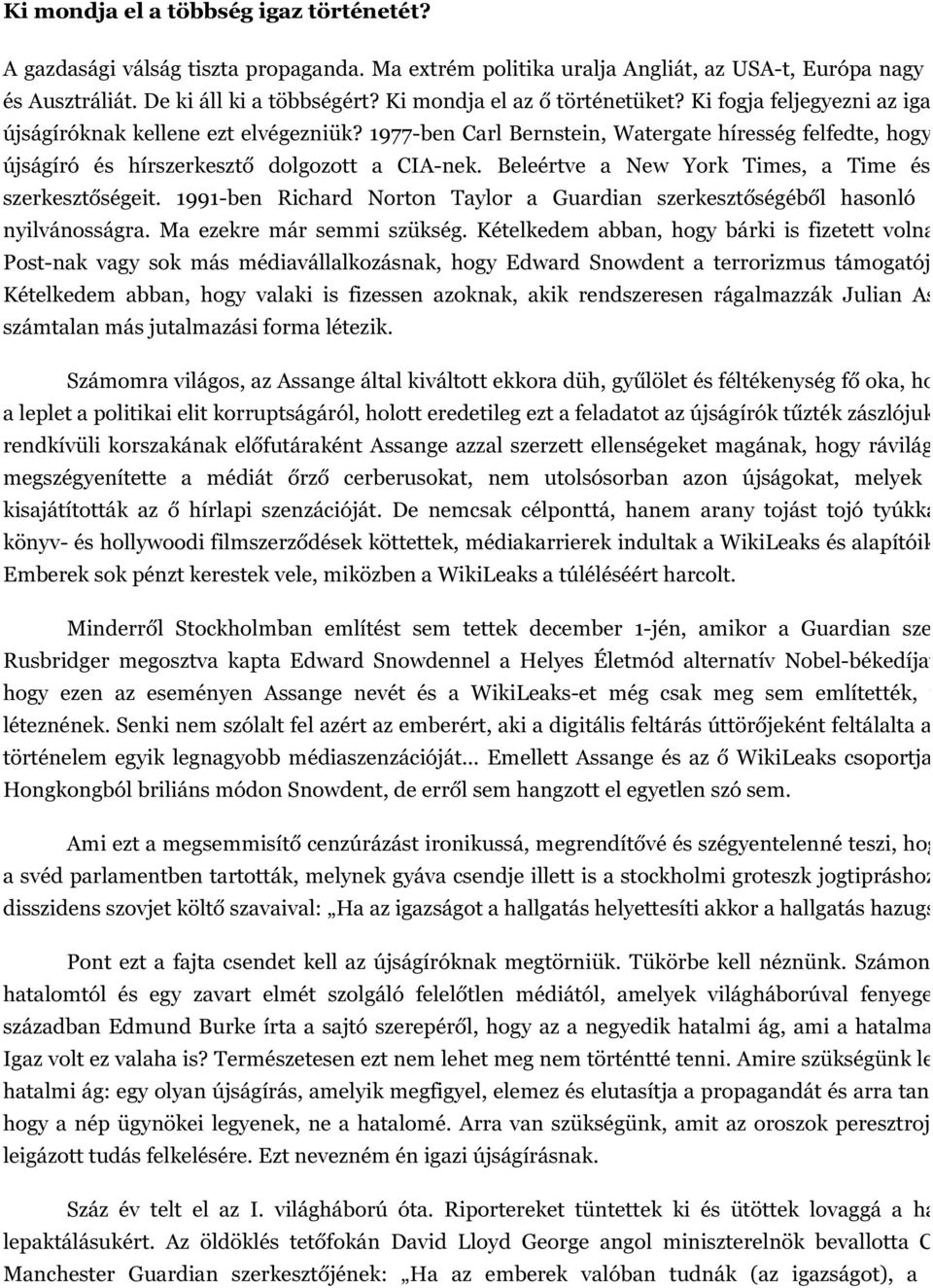 1977-ben Carl Bernstein, Watergate híresség felfedte, hogy több m újságíró és hírszerkesztő dolgozott a CIA-nek. Beleértve a New York Times, a Time és TV N szerkesztőségeit.