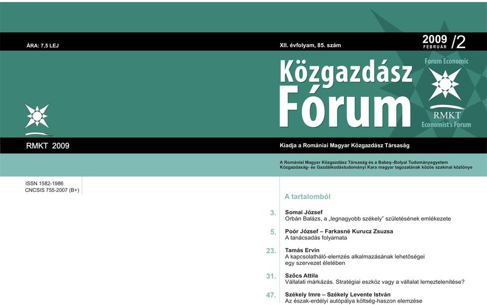 Gazdálkodástudományi Kara magyar tagozatának közös szakmai közlönye ISSN 1582-1986 CNCSIS 755-2007 (B+) A tartalomból 3. 5. 23. 31. 47.