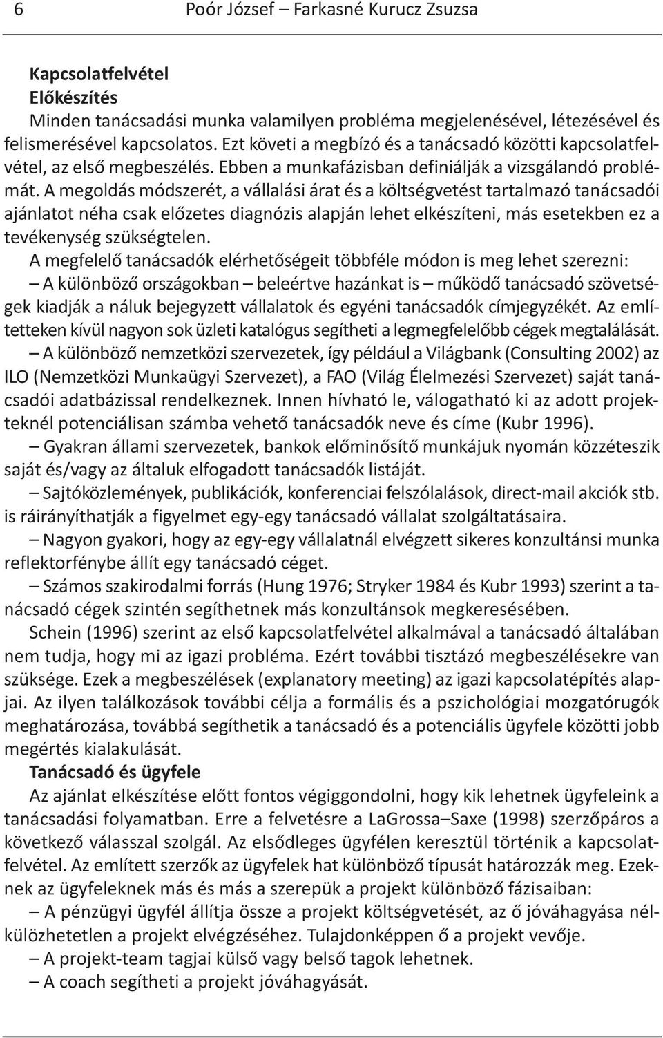 A megoldás módszerét, a vállalási árat és a költségvetést tartalmazó tanácsadói ajánlatot néha csak előzetes diagnózis alapján lehet elkészíteni, más esetekben ez a tevékenység szükségtelen.