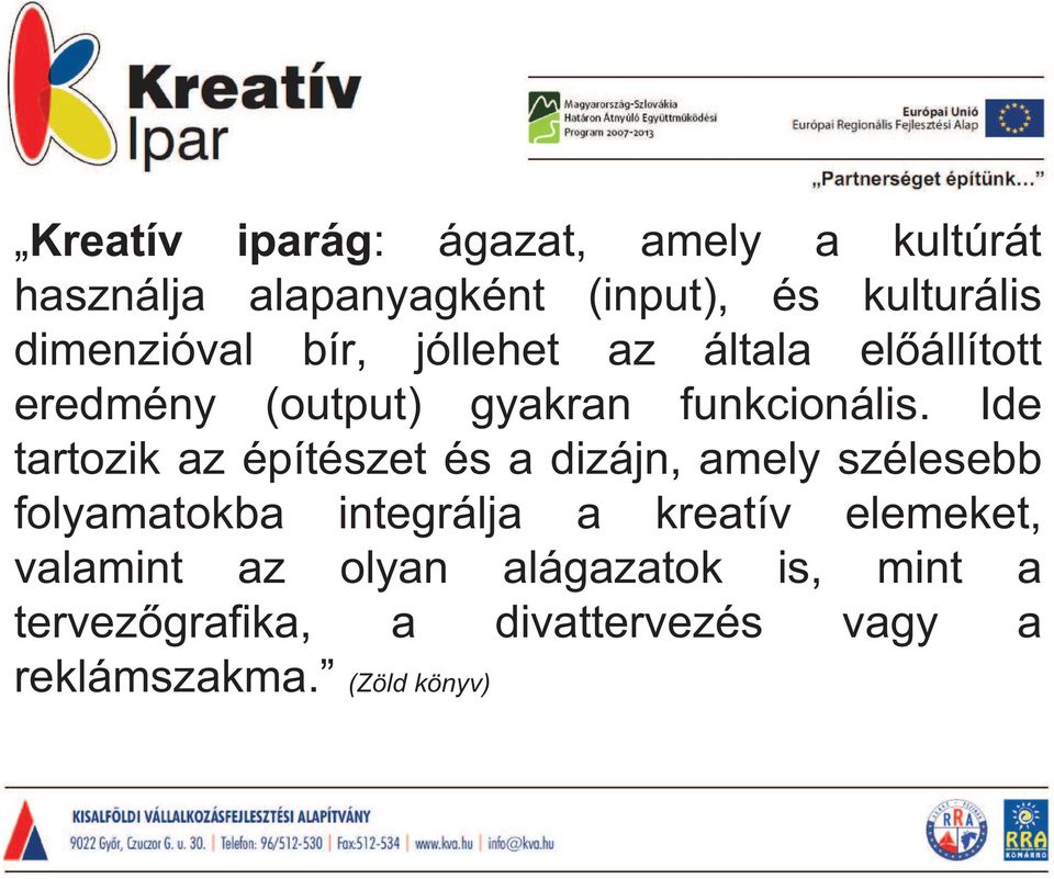 Ide tartozik az építészet és a dizájn, amely szélesebb folyamatokba integrálja a kreatív