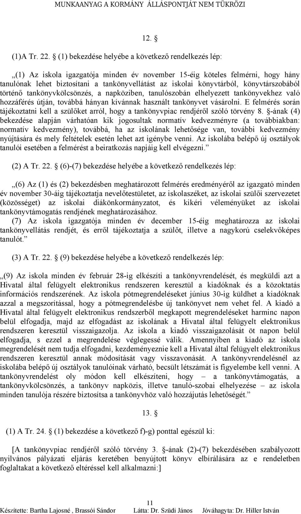 könyvtárból, könyvtárszobából történő tankönyvkölcsönzés, a napköziben, tanulószobán elhelyezett tankönyvekhez való hozzáférés útján, továbbá hányan kívánnak használt tankönyvet vásárolni.