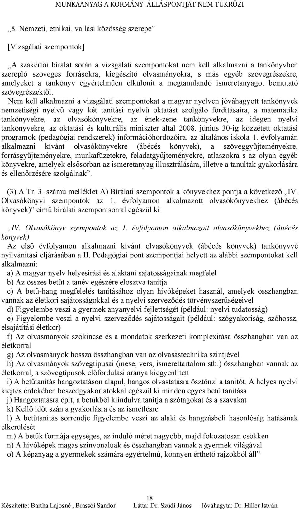 Nem kell alkalmazni a vizsgálati szempontokat a magyar nyelven jóváhagyott tankönyvek nemzetiségi nyelvű vagy két tanítási nyelvű oktatást szolgáló fordításaira, a matematika tankönyvekre, az