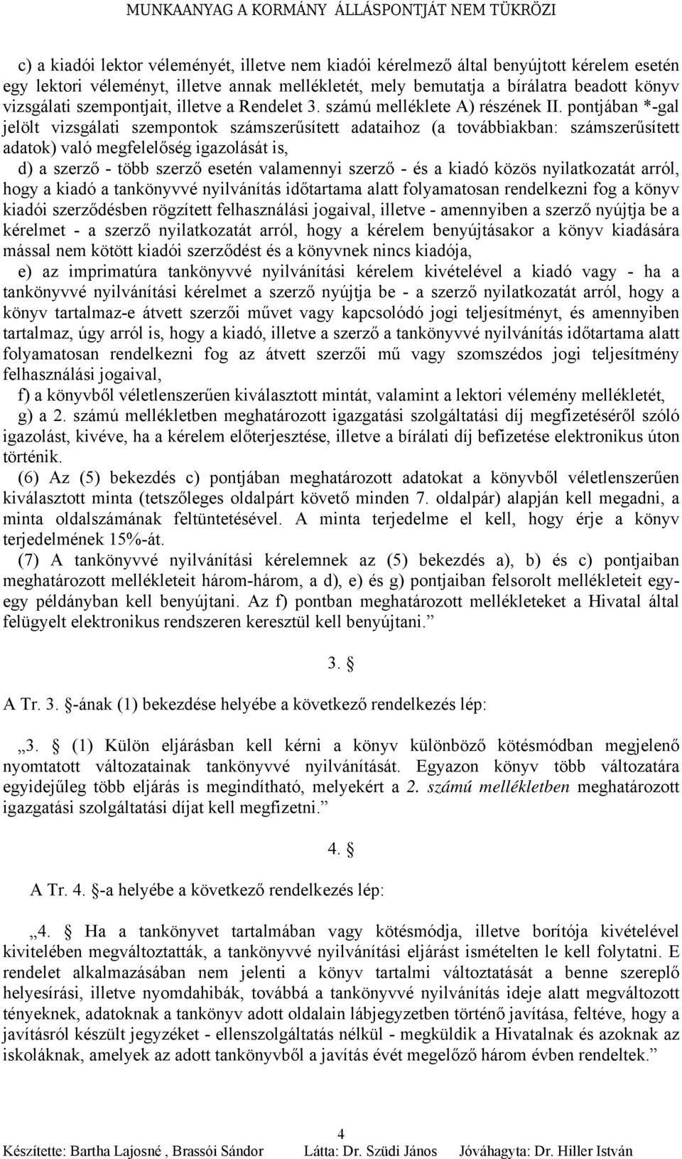 pontjában *-gal jelölt vizsgálati szempontok számszerűsített adataihoz (a továbbiakban: számszerűsített adatok) való megfelelőség igazolását is, d) a szerző - több szerző esetén valamennyi szerző -