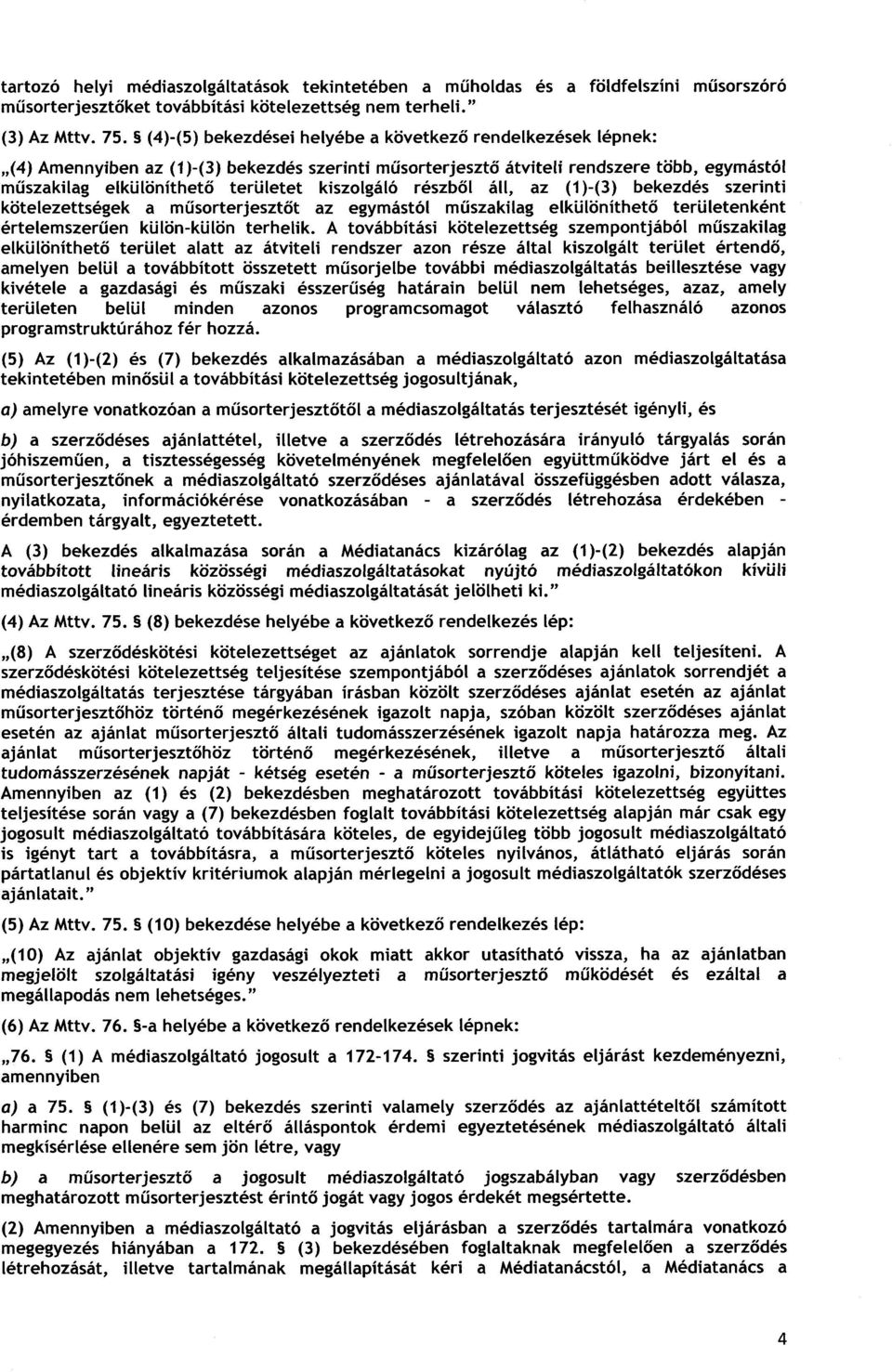 kiszolgáló részb ő l áll, az (1)-(3) bekezdés szerinti kötelezettségek a m ű sorterjeszt ő t az egymástól m ű szakilag elkülöníthető területenkén t értelemszerű en külön-külön terhelik.