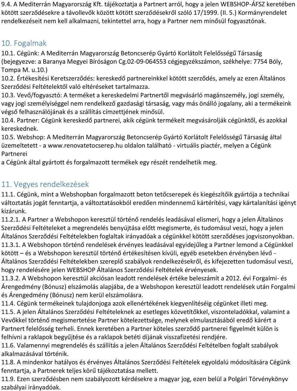 . Fogalmak 10.1. Cégünk: A Mediterrán Magyarország Betoncserép Gyártó Korlátolt Felelősségű Társaság (bejegyezve: a Baranya Megyei Bíróságon Cg.