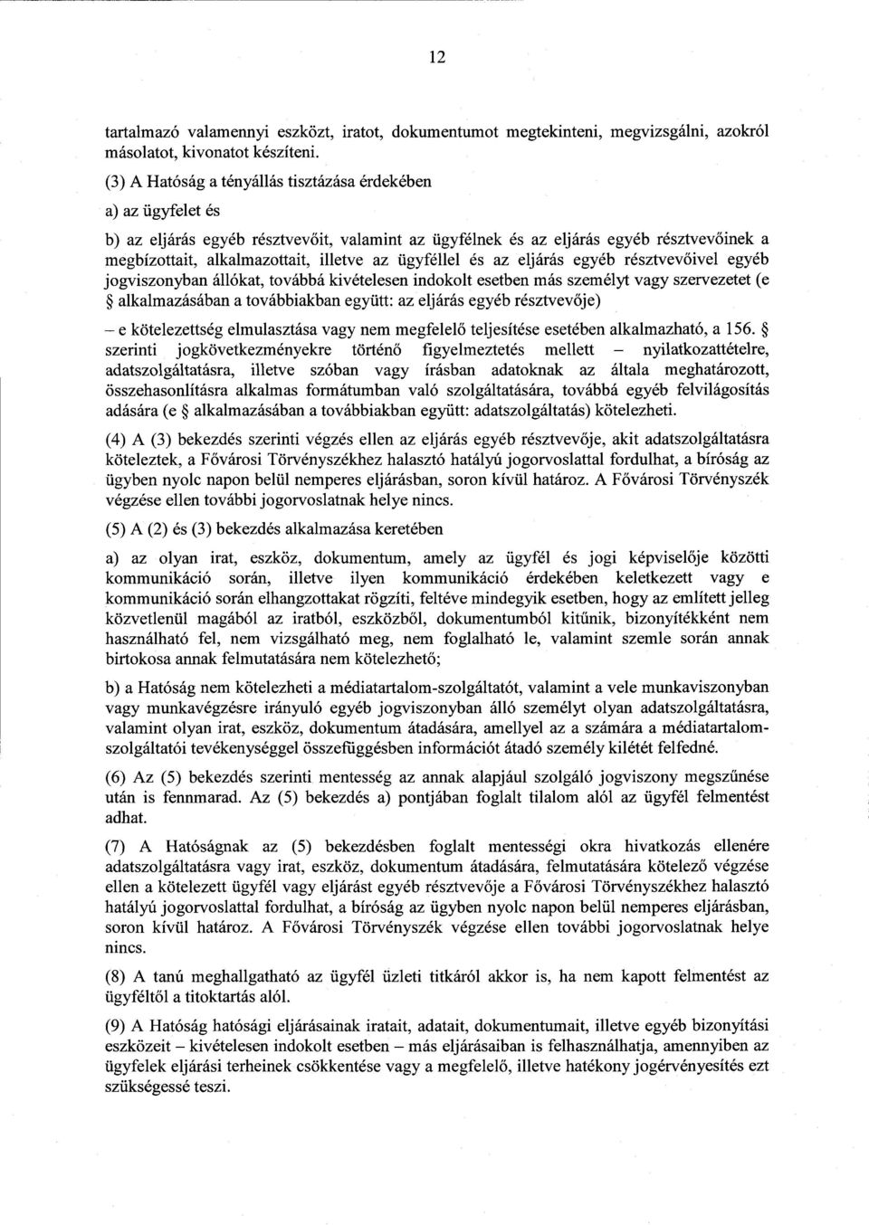 ügyféllel és az eljárás egyéb résztvev őivel egyéb jogviszonyban állókat, továbbá kivételesen indokolt esetben más személyt vagy szervezetet ( e alkalmazásában a továbbiakban együtt : az eljárás