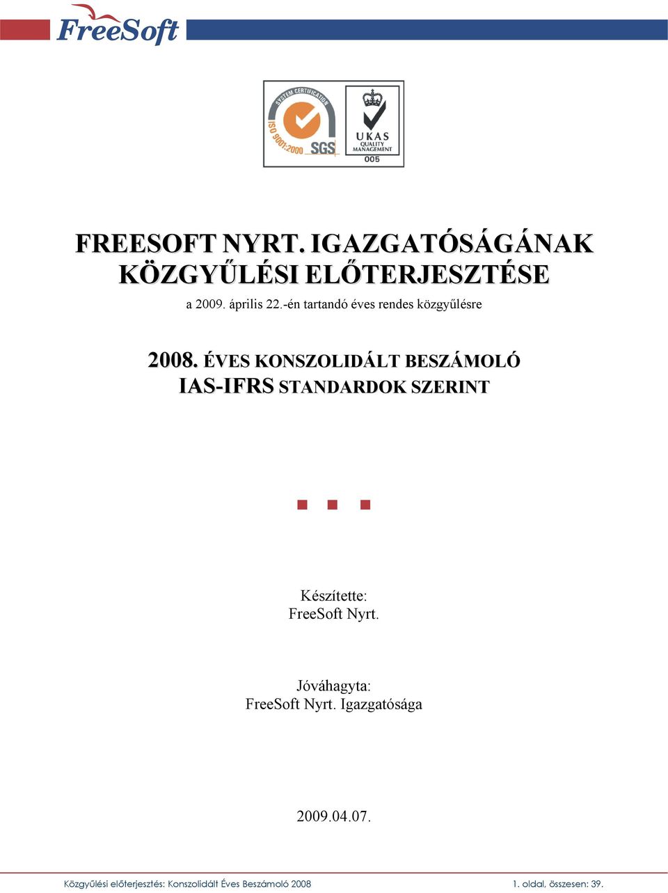 ÉVES KONSZOLIDÁLT BESZÁMOLÓ IAS-IFRS STANDARDOK SZERINT Készítette: FreeSoft Nyrt.