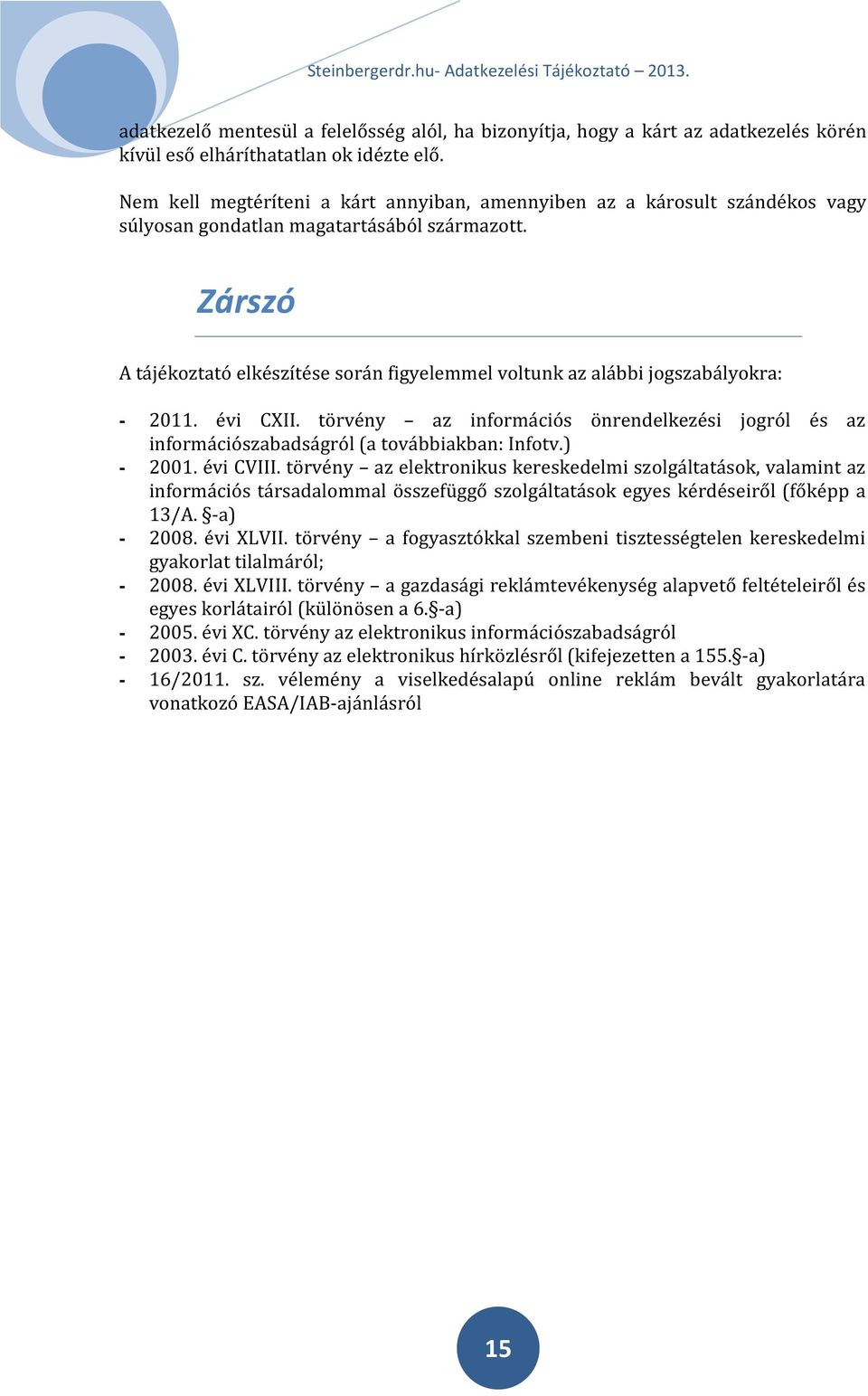 Zárszó A tájékoztató elkészítése során figyelemmel voltunk az alábbi jogszabályokra: - 2011. évi CXII.