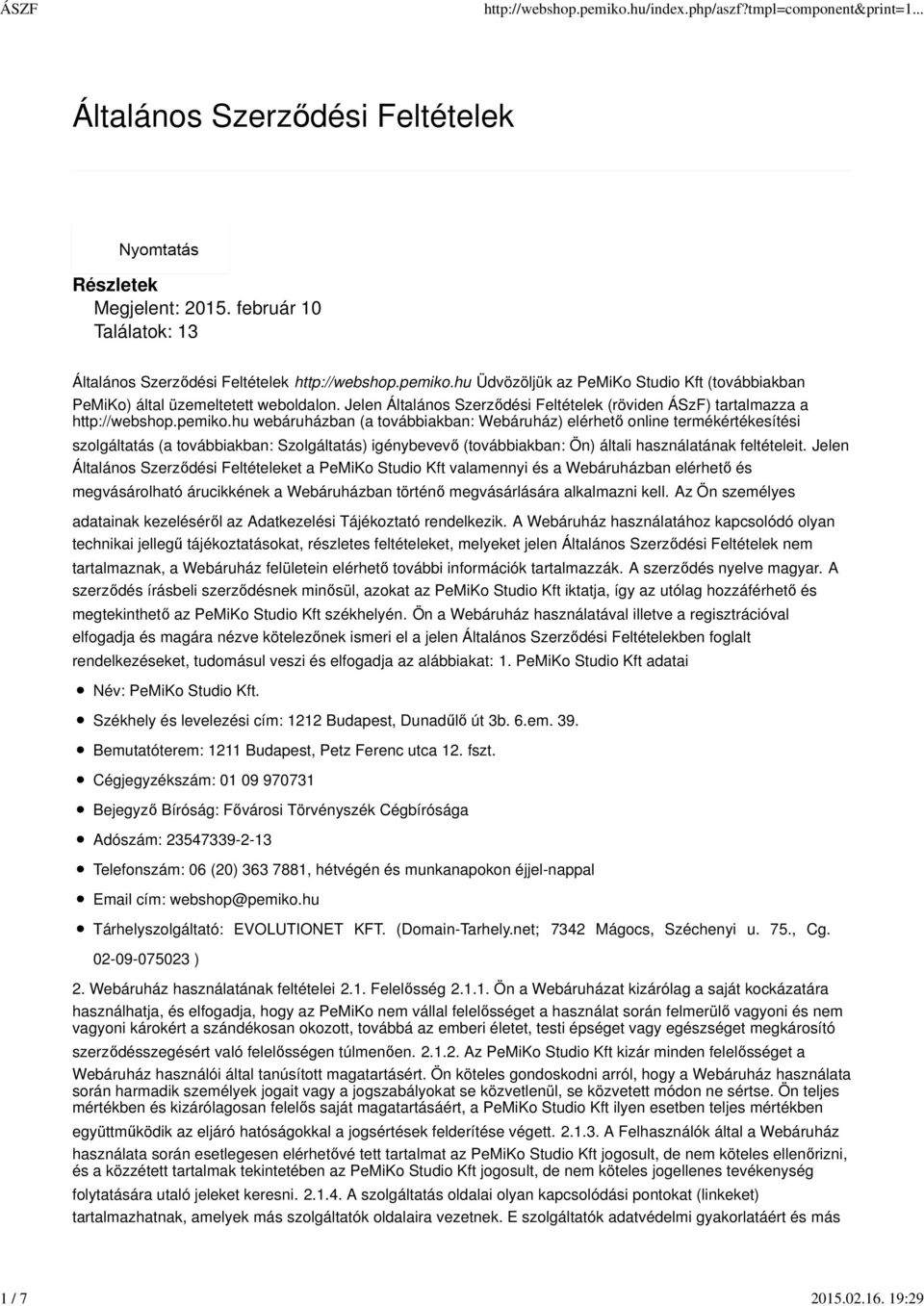 hu webáruházban (a továbbiakban: Webáruház) elérhető online termékértékesítési szolgáltatás (a továbbiakban: Szolgáltatás) igénybevevő (továbbiakban: Ön) általi használatának feltételeit.