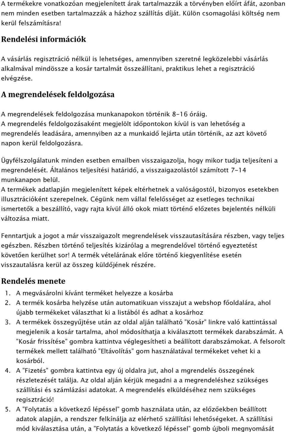 elvégzése. A megrendelések feldolgozása A megrendelések feldolgozása munkanapokon történik 8-16 óráig.