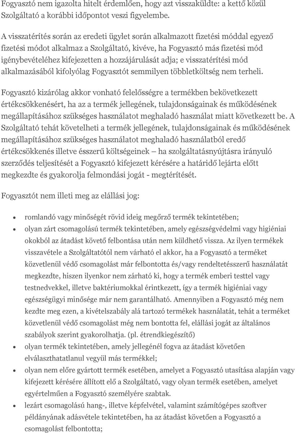 hozzájárulását adja; e visszatérítési mód alkalmazásából kifolyólag Fogyasztót semmilyen többletköltség nem terheli.